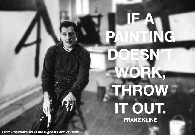 Franz Kline, If a painting doesn't work, throw it out.