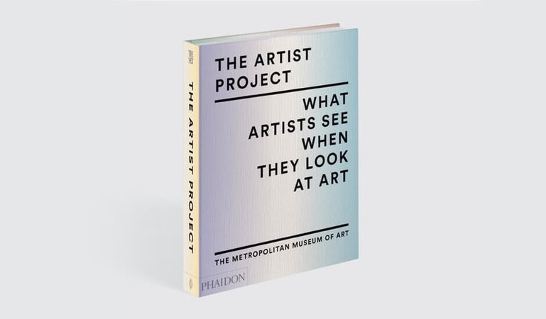 The Artist Project: What Artists See When They Look at Art, Book Available