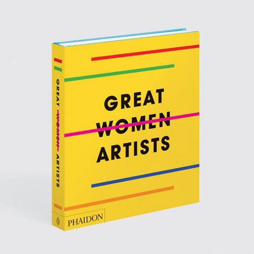Great Women Artists: The 400 Most Important Female Artists Over the Last 500 Years