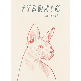 Dave Eggers, Untitled (Pyrrhic At Best)