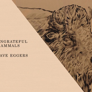 Dave Eggers, Ungrateful Mammals