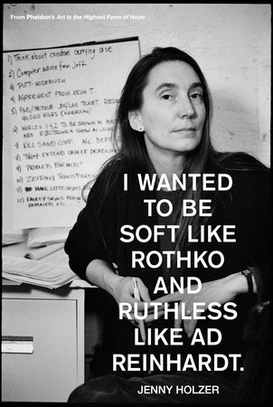 Jenny Holzer, I wanted to be soft like Rothko and ruthless like Reinhardt.