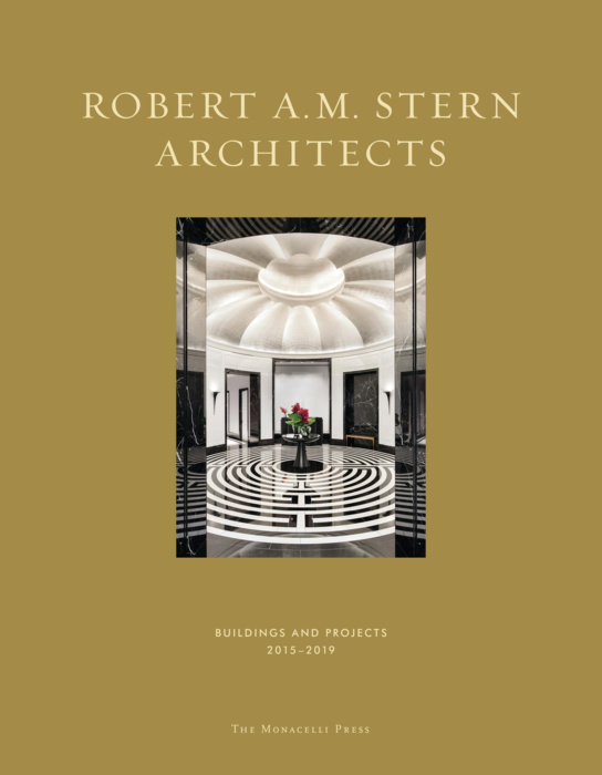 Robert A.M. Stern Architects - Buildings and Projects 2015-19 - published by The Monacelli