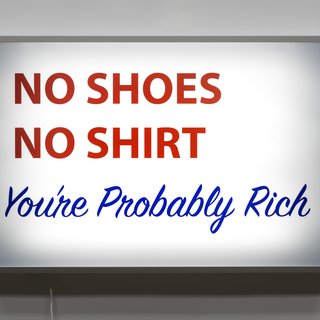 No Shoes, No Shirt, You're Probably Rich art for sale