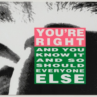 Barbara Kruger, You're Right and You Know It (And So Should Everyone Else)