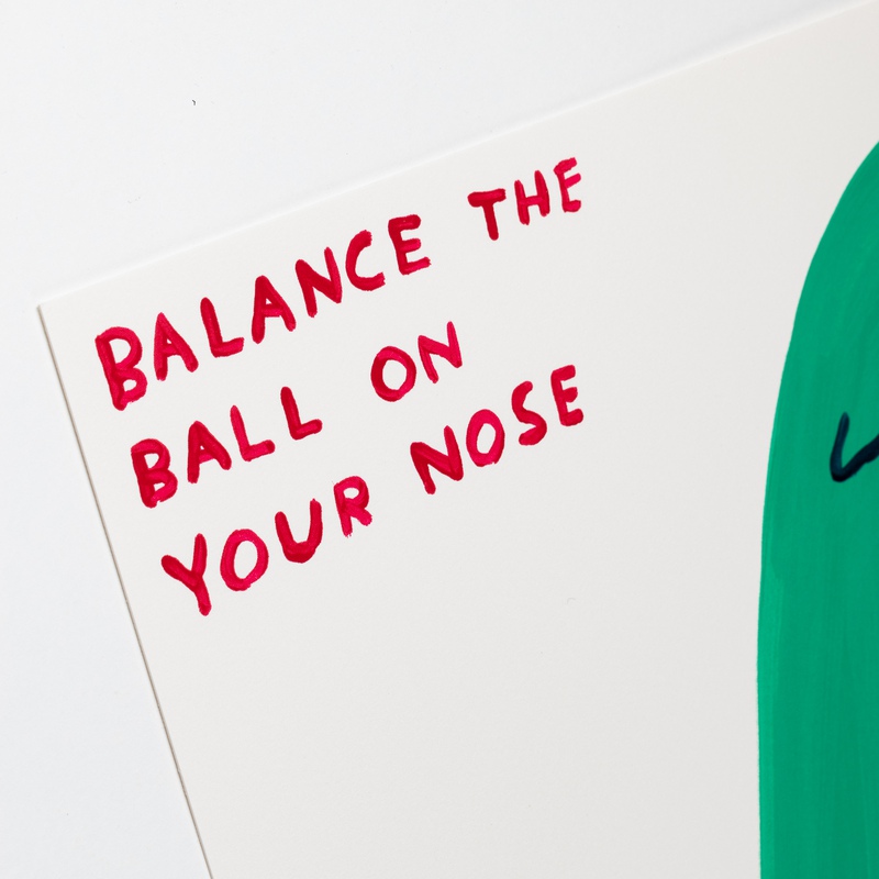 view:71273 - David Shrigley, Balance The Ball On Your Nose - 