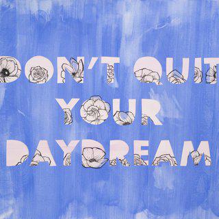 Don’t Quit Your Daydream art for sale