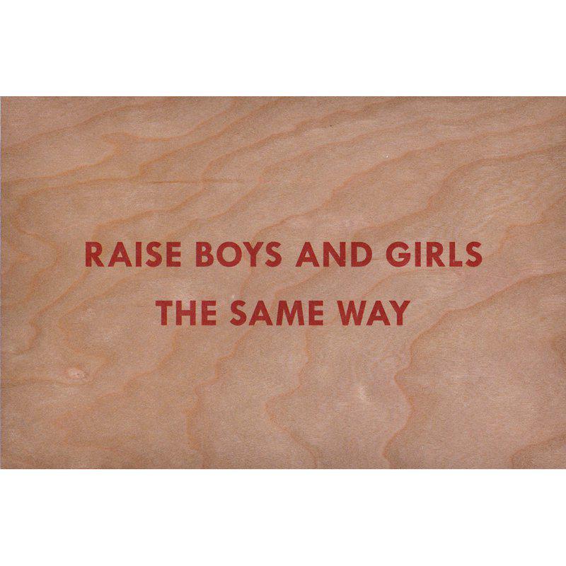 by jenny_holzer - Raise Boys and Girls the Same Way