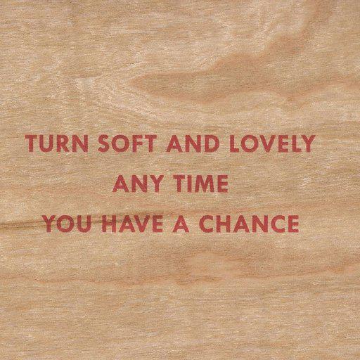 Turn Soft and Lovely Any Time You Have a Chance