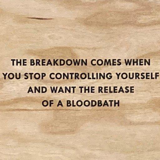 The Breakdown Comes When You Stop Controlling Yourself and Want the Release of a Bloodbath