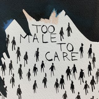 Untitled - Too Male To Care art for sale